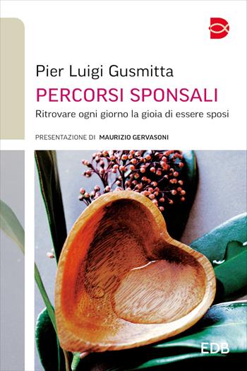 Percorsi sponsali. Ritrovare ogni giorno la gioia di essere sposi - Pier Luigi Gusmitta - Libro EDB 2025, Itinerari di fede | Libraccio.it