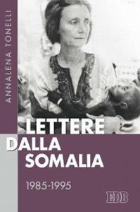 Lettere dalla Somalia 1985-1995 - Annalena Tonelli - Libro EDB 2016, Fede e storia | Libraccio.it