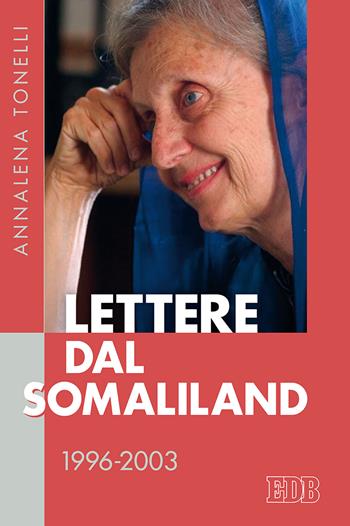 Lettere dal Somaliland 1996-2003 - Annalena Tonelli - Libro EDB 2018, Fede e storia | Libraccio.it
