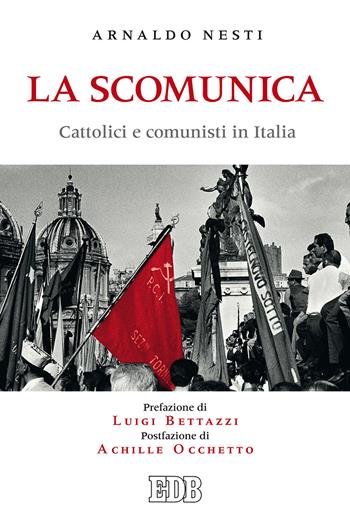 La scomunica. Cattolici e comunisti in Italia - Arnaldo Nesti - Libro EDB 2018, Fede e storia | Libraccio.it
