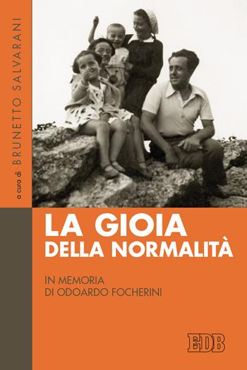 La gioia della normalità. In memoria di Odoardo Focherini  - Libro EDB 2021, Fede e storia | Libraccio.it