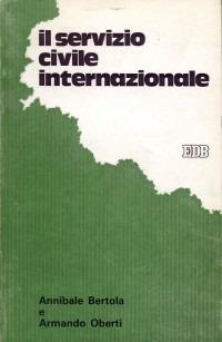 Il servizio civile internazionale - Annibale Bertola, Armando Oberti - Libro EDB 1981, Volontari perché | Libraccio.it