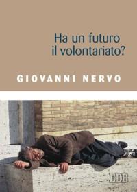 Ha un futuro il volontariato? - Giovanni Nervo - Libro EDB 2007, Volontari perché | Libraccio.it