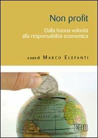 Non profit: dalla buona volontà alla responsabilità economica  - Libro EDB 2011, Volontari perché | Libraccio.it