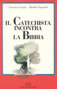 Il catechista incontra la Bibbia - Vincenzo Giorgio, Rinaldo Paganelli - Libro EDB 1994, Educatori e catechisti | Libraccio.it