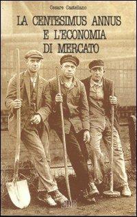La centesimus annus e l'economia di mercato - Cesare Castellano - Libro EDB 1992, Fede e storia | Libraccio.it