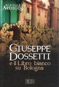 Giuseppe Dossetti e il Libro bianco su Bologna - Achille Ardigò - Libro EDB 2003, Fede e storia | Libraccio.it
