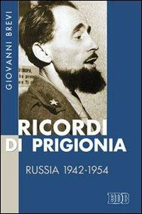 Ricordi di prigionia. Russia 1942-1954 - Giovanni Brevi - Libro EDB 2013, Fede e storia | Libraccio.it