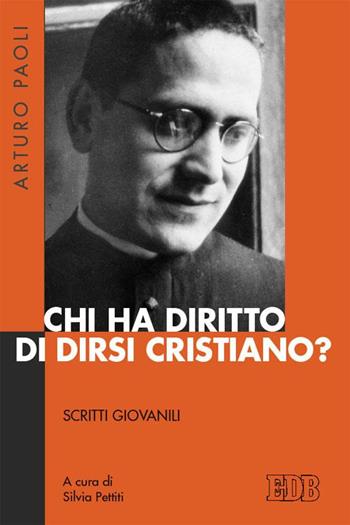 Chi ha diritto di dirsi cristiano? Scritti giovanili - Arturo Paoli - Libro EDB 2015, Fede e storia | Libraccio.it