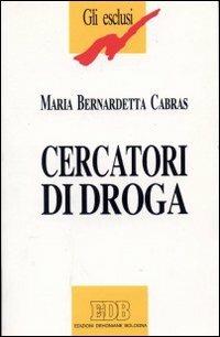 Cercatori di droga - M. Bernardetta Cabras - Libro EDB 1996, Gli esclusi | Libraccio.it