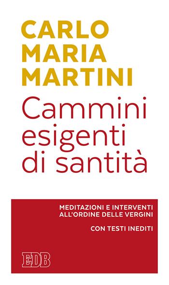 Cammini esigenti di santità. Meditazioni e interventi all'Ordine delle vergini. Con testi inediti - Carlo Maria Martini - Libro EDB 2018, Carlo Maria Martini | Libraccio.it