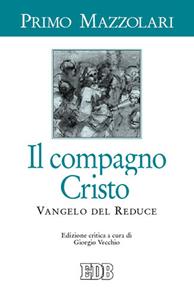 Il compagno Cristo. Vangelo del reduce - Primo Mazzolari - Libro EDB 2000, Primo Mazzolari | Libraccio.it