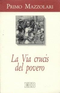 Via crucis del povero - Primo Mazzolari - Libro EDB 1996, Primo Mazzolari | Libraccio.it