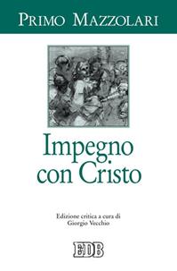 Impegno con Cristo. Ediz. critica - Primo Mazzolari - Libro EDB 2007, Primo Mazzolari | Libraccio.it