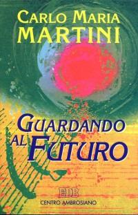 Guardando al futuro. Lettere, discorsi e interventi 1994 - Carlo Maria Martini - Libro EDB 1995, Carlo Maria Martini | Libraccio.it