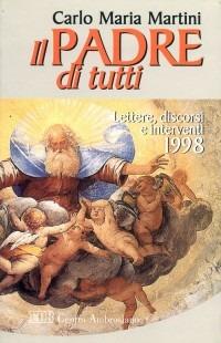 Il Padre di tutti. Lettere, discorsi e interventi 1998 - Carlo Maria Martini - Libro EDB 1999, Carlo Maria Martini | Libraccio.it