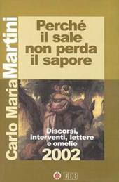 Perché il sale non perda il sapore. Discorsi, interventi, lettere e omelie 2002