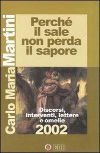Perché il sale non perda il sapore. Discorsi, interventi, lettere e omelie 2002 - Carlo Maria Martini - Libro EDB 2003, Carlo Maria Martini | Libraccio.it