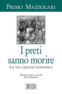 I preti sanno morire. La via crucis continua - Primo Mazzolari - Libro EDB 2007, Primo Mazzolari | Libraccio.it