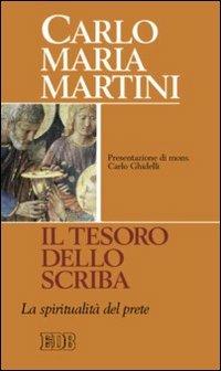 Il tesoro dello scriba. La spiritualità del prete - Carlo Maria Martini - Libro EDB 2010, Carlo Maria Martini | Libraccio.it