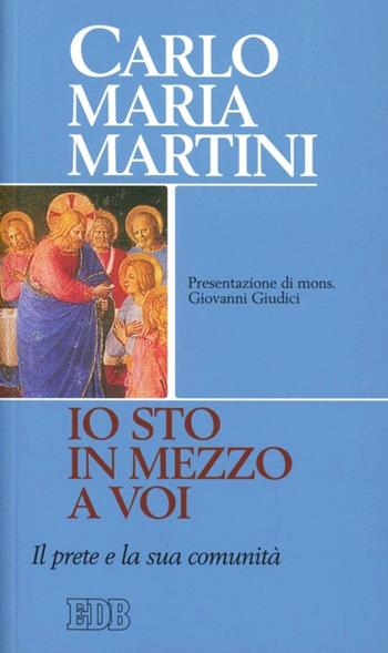«Io sto in mezzo a voi». Il prete e la sua comunità - Carlo Maria Martini - Libro EDB 2010, Carlo Maria Martini | Libraccio.it