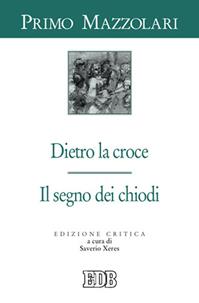 Dietro la croce. Il segno dei chiodi - Primo Mazzolari - Libro EDB 2012, Primo Mazzolari | Libraccio.it