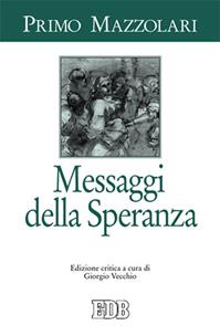 Messaggi della speranza - Primo Mazzolari - Libro EDB 2014, Primo Mazzolari | Libraccio.it