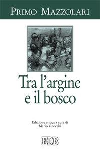 Tra l'argine e il bosco - Primo Mazzolari - Libro EDB 2016, Primo Mazzolari | Libraccio.it