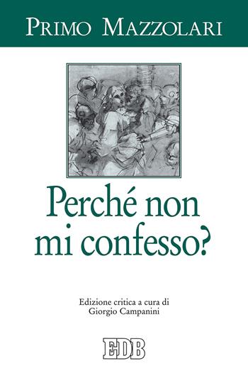 Perché non mi confesso? Ediz. critica - Primo Mazzolari - Libro EDB 2018, Primo Mazzolari | Libraccio.it