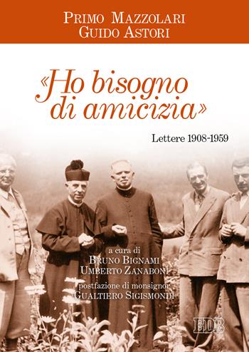«Ho bisogno di amicizia». Lettere (1908-1959) - Primo Mazzolari, Guido Astori - Libro EDB 2021, Primo Mazzolari | Libraccio.it