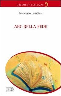 ABC della fede - Francesco Lambiasi - Libro EDB 2013, Documenti ecclesiali | Libraccio.it