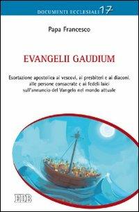 Evangelii gaudium. Esortazione apostolica ai vescovi, ai presbiteri e ai diaconi, alle persone consacrate e ai fedeli laici sull'annuncio del Vangelo nel mondo... - Francesco (Jorge Mario Bergoglio) - Libro EDB 2013, Documenti ecclesiali | Libraccio.it