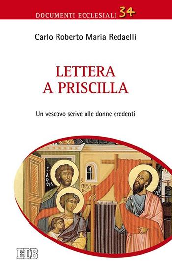 Lettera a Priscilla. Un vescovo scrive alle donne credenti - Carlo Roberto Maria Redaelli - Libro EDB 2015, Documenti ecclesiali | Libraccio.it