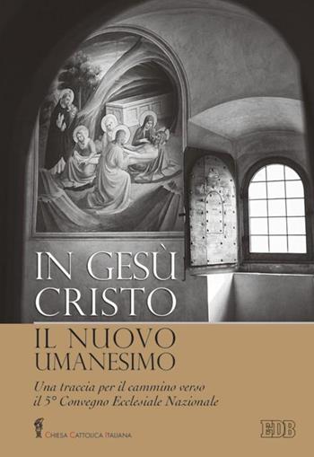 In Gesù Cristo il nuovo umanesimo. Una traccia per il cammino verso il 5° Convegno Ecclesiale Nazionale  - Libro EDB 2014, Documenti ecclesiali | Libraccio.it