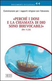 «Perché i doni e la chiamata di Dio sono irrevocabili» (Rm 11,29). Riflessioni su questioni teologiche attinenti alle relazioni cattolico-ebraiche