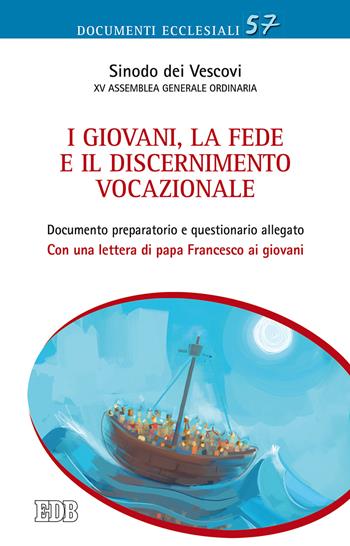 I giovani, la fede e il discernimento vocazionale. Documento preparatorio e questionario allegato. Con una lettera di papa Francesco ai giovani  - Libro EDB 2017, Documenti ecclesiali | Libraccio.it