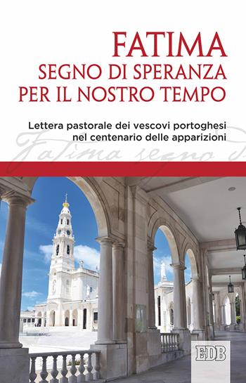 Fatima, segno di speranza per il nostro tempo. Lettera pastorale dei vescovi portoghesi nel centenario delle apparizioni  - Libro EDB 2017, Documenti ecclesiali | Libraccio.it