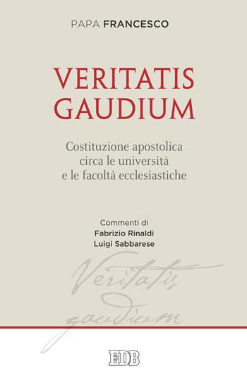 Veritatis gaudium. Costituzione apostolica circa le università e le facoltà ecclesiastiche - Francesco (Jorge Mario Bergoglio) - Libro EDB 2018, Documenti ecclesiali | Libraccio.it