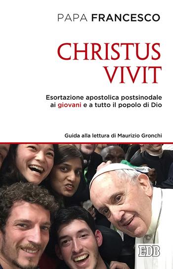 «Christus vivit». Esortazione apostolica postsinodale ai giovani e a tutto il popolo di Dio. Con una guida alla lettura di Maurizio Gronchi - Francesco (Jorge Mario Bergoglio) - Libro EDB 2019, Documenti ecclesiali | Libraccio.it