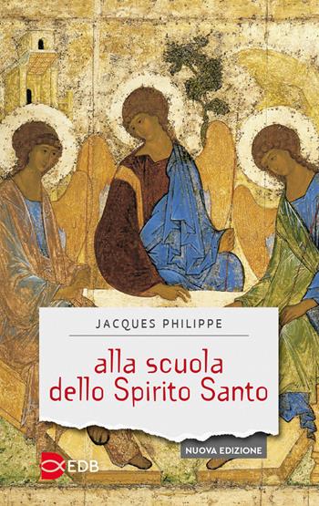 Alla scuola dello Spirito Santo. Nuova ediz. - Jacques Philippe - Libro EDB 2025, Sentieri | Libraccio.it