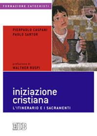 Iniziazione cristiana. L'itinerario e i sacramenti - Pierpaolo Caspani, Paolo Sartor - Libro EDB 2008, Formazione catechisti | Libraccio.it