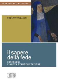 Il sapere della fede. Catechesi e nuova evangelizzazione - Roberto Rezzaghi - Libro EDB 2012, Formazione catechisti | Libraccio.it