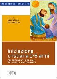 Iniziazione cristiana 0-6 anni. Orientamenti per una pastorale battesimale  - Libro EDB 2013, Formazione catechisti | Libraccio.it