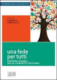 Una fede per tutti. Persone disabili nella comunità cristiana  - Libro EDB 2013, Formazione catechisti | Libraccio.it