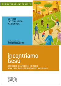 Incontriamo Gesù. Annuncio e catechesi in Italia alla luce degli orientamenti nazionali  - Libro EDB 2014, Formazione catechisti | Libraccio.it