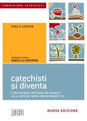 Catechisti si diventa. L'iniziazione cristiana dei ragazzi alla luce dei nuovi orientamenti CEI
