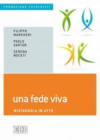 Una fede viva. Mistagogia in atto - Filippo Margheri, Paolo Sartor, Serena Noceti - Libro EDB 2016, Formazione catechisti | Libraccio.it