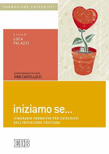 Iniziamo se... Itinerario formativo per catechisti dell’iniziazione cristiana  - Libro EDB 2018, Formazione catechisti | Libraccio.it