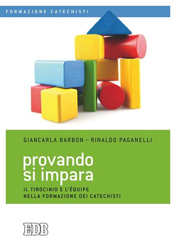 Provando si impara. Il tirocinio e l'équipe nella formazione dei catechisti - Giancarla Barbon, Rinaldo Paganelli - Libro EDB 2020, Formazione catechisti | Libraccio.it