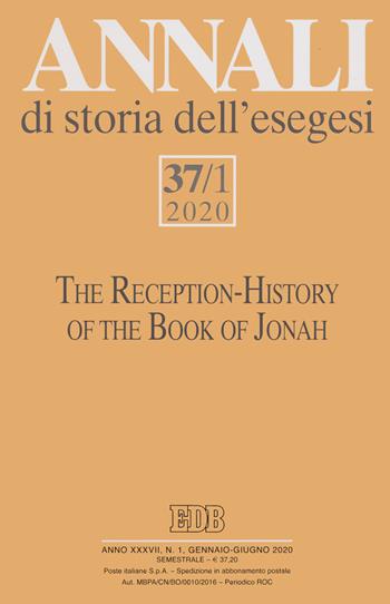 Annali di storia dell'esegesi (2020). Vol. 37/1: The Reception-History of the Book of Jonah  - Libro EDB 2021, Annali di storia dell'Esegesi | Libraccio.it